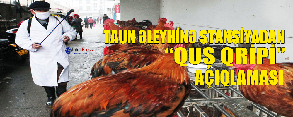 Taun Əleyhinə Stansiyadan “quş qripi”  açıqlaması