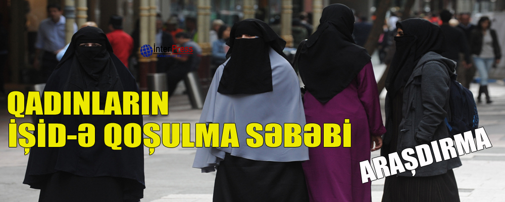 Qadınların İŞİD-ə qoşulma səbəbi – ARAŞDIRMA