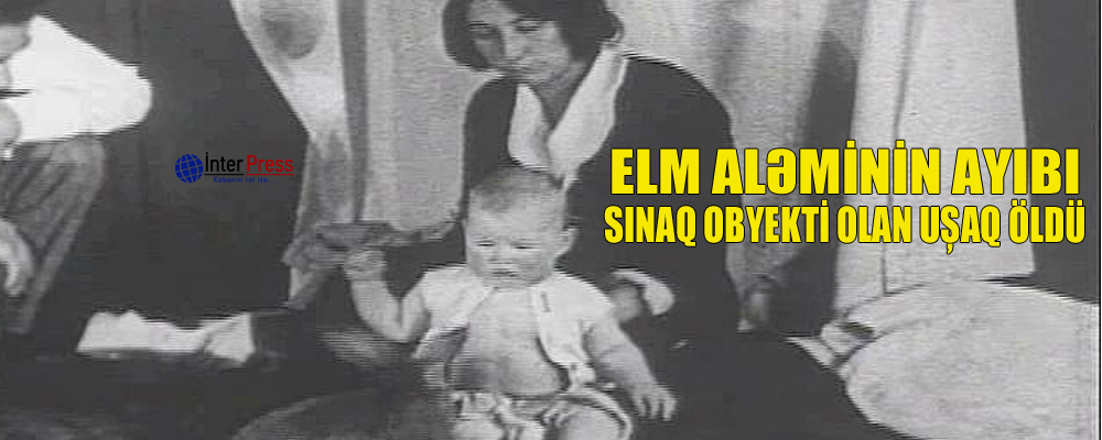 Elm aləminin ayıbı: sınaq obyekti olan uşaq öldü