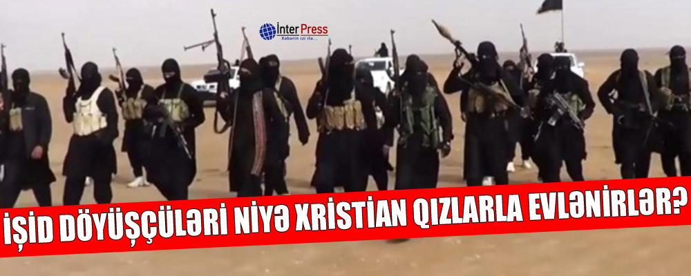 İŞİD döyşüçüləri niyə xristian qızlarla evlənirlər?