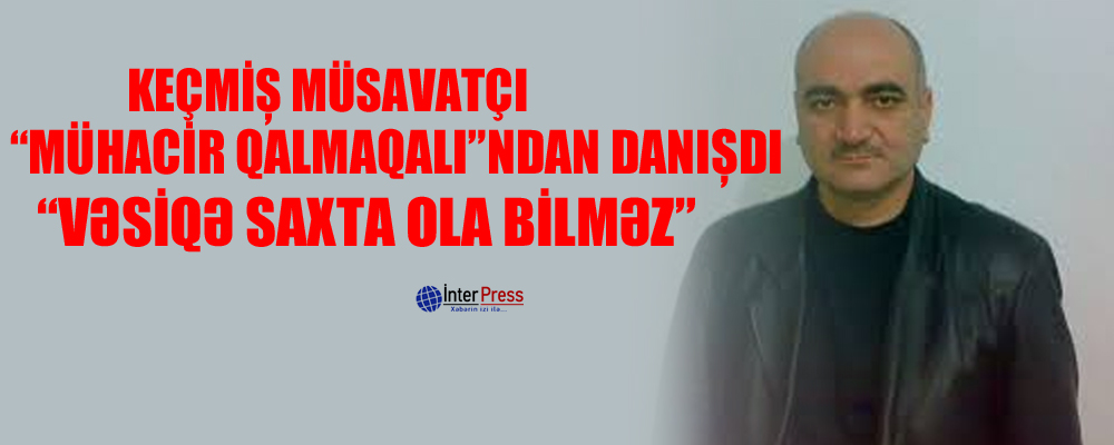 Keçmiş müsavatçı “mühacir qalmaqalı”ndan danışdı: “Vəsiqə saxta ola bilməz”