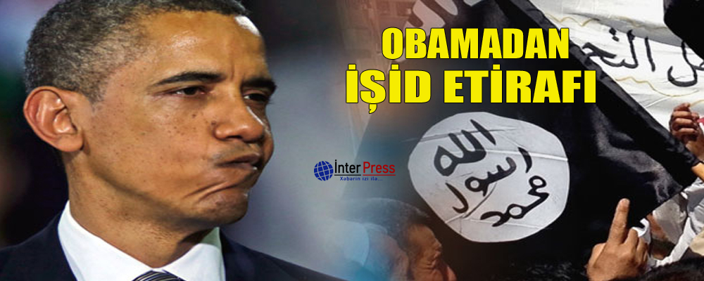 Obamadan İŞİD etirafı