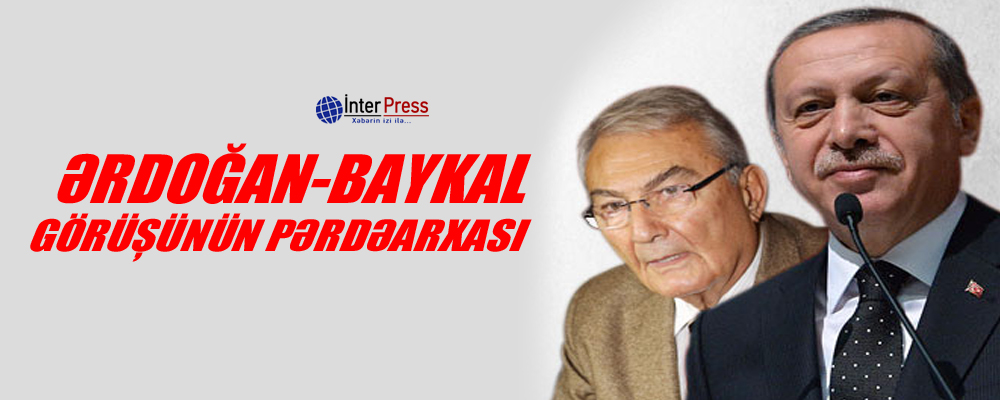 Ərdoğan-Baykal görüşünün pərdəarxası