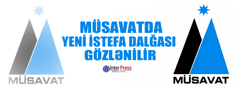 Müsavatda yeni istefa dalğası gözlənilir