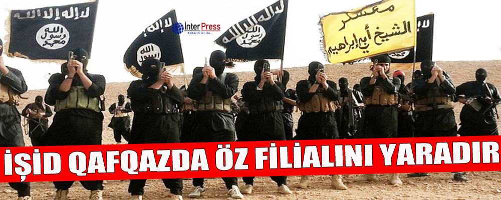 İŞİD Qafqazda öz filialını yaradır