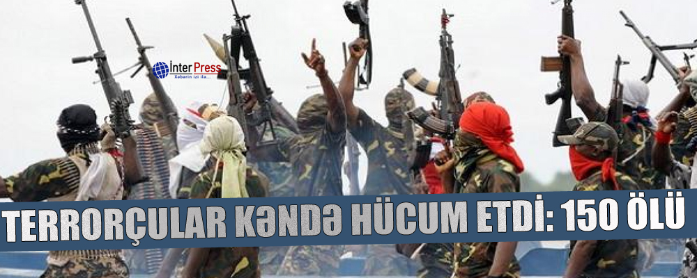 Terrorçular kəndə hücum etdi: 150 ölü