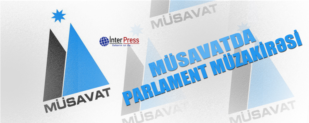 Müsavatda parlament müzakirəsi