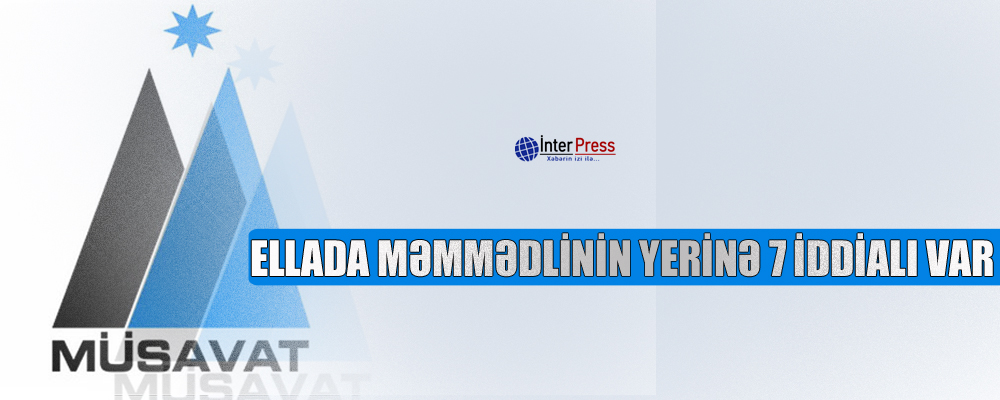 Ellada Məmmədlinin yerinə 7 iddalı var