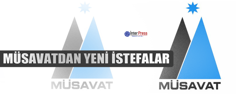 Müsavatdan yeni istefalar