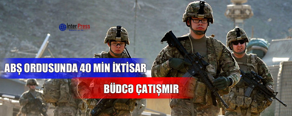 ABŞ ordusunda 40 min ixtisar: büdcə çatışmır