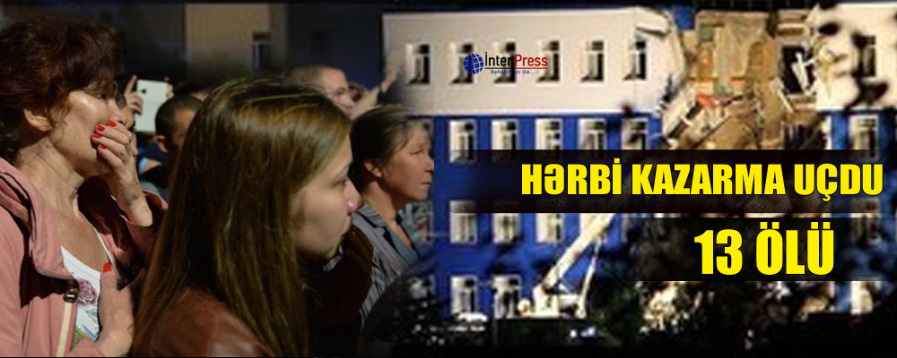 Hərbi kazarma uçdu – 13 ölü – VİDEO – YENİLƏNİB