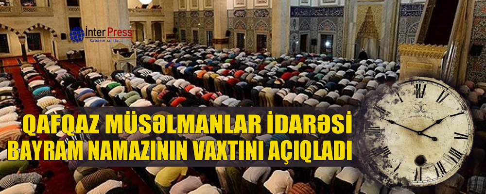 QMİ Ramazan bayramı namazının vaxtını açıqlayıb