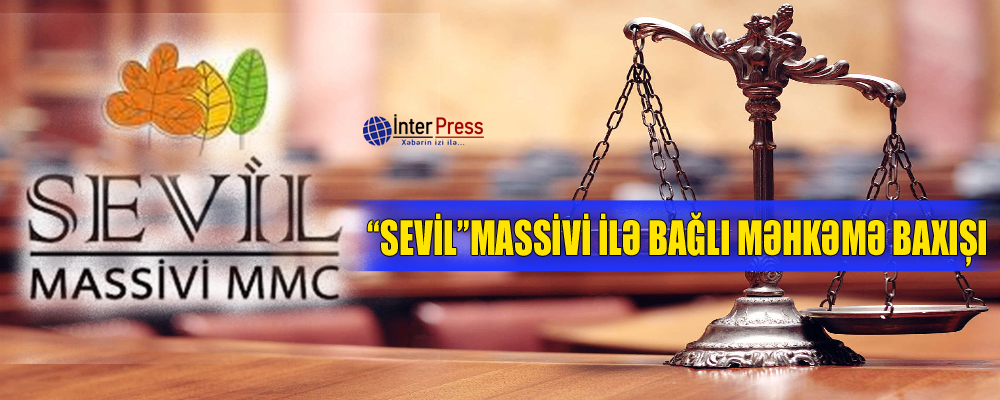 “Sevil” qalmaqalı ilə bağlı məhkəmə baxışı