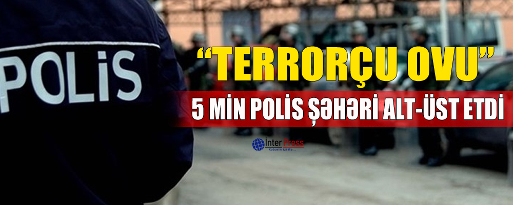 “Terrorçu ovu”: 5 min polis şəhəri alt-üst etdi – VİDEO