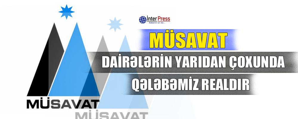 Müsavat: “… Dariələrin yarıdan çoxunda qələbəmiz realdır”