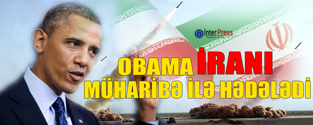 Obama İranı müharibə ilə hədələdi