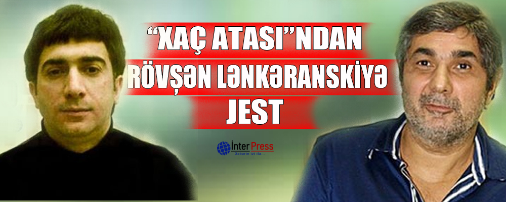 “Xaç atası”ndan Rövşən Lənkəranskiyə jest