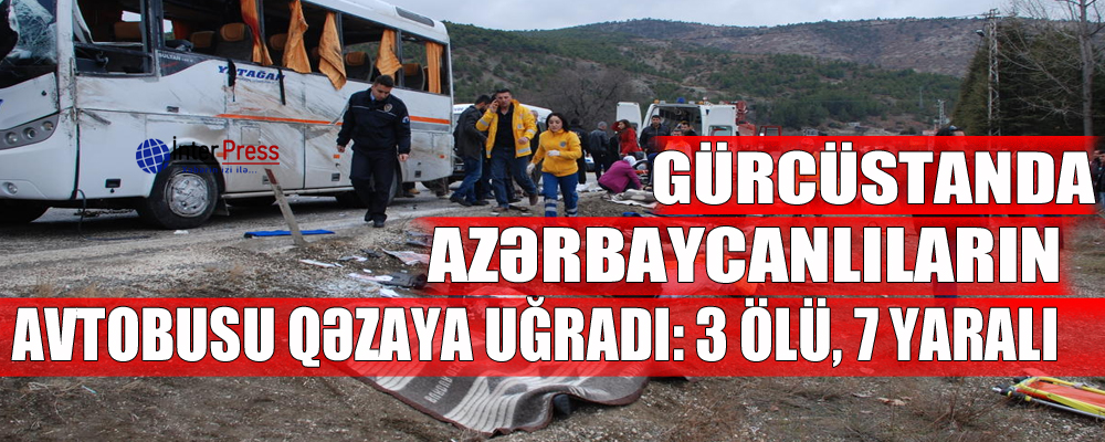 Gürcüstanda azərbaycanlıların avtobusu qəzaya uğradı: 3 ölü, 7 yaralı