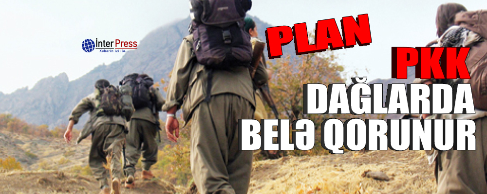 PKK dağlarda belə qorunur – PLAN