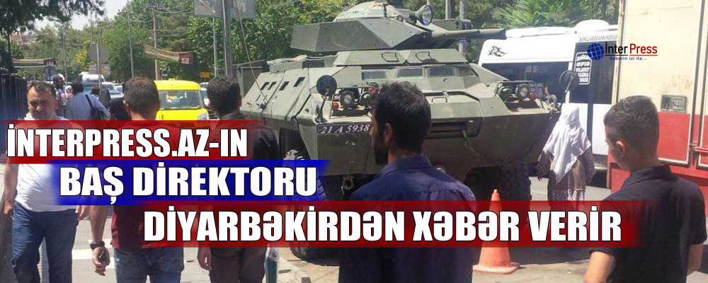 İnterpress.az-ın baş direktoru Diyarbəkirdən xəbər verir – FOTO