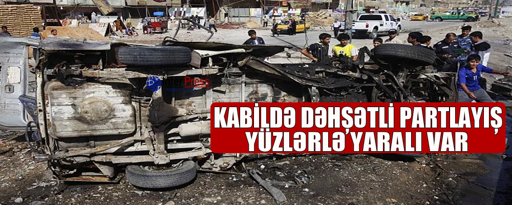 Kabildə dəhşətli partlayış: yüzlərlə yaralı var
