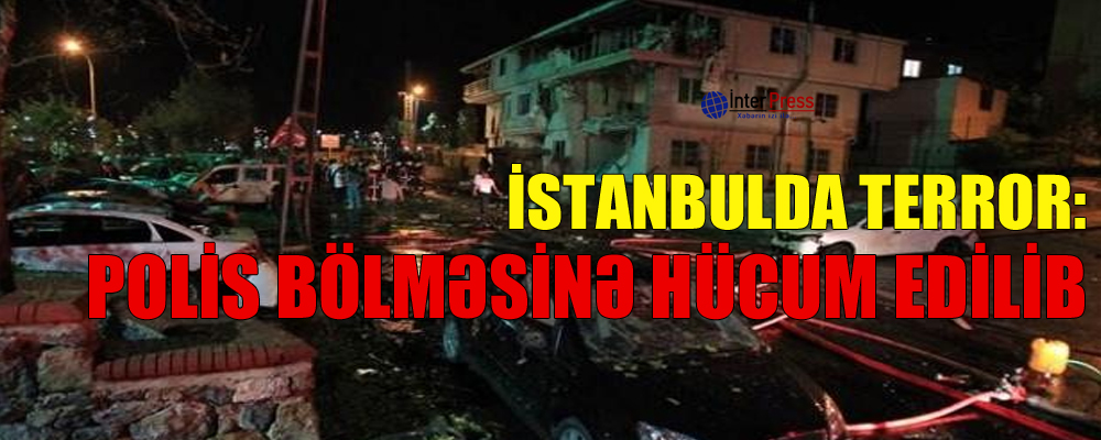 İstanbulda terror: Polis bölməsinə hücum edilib – VİDEO