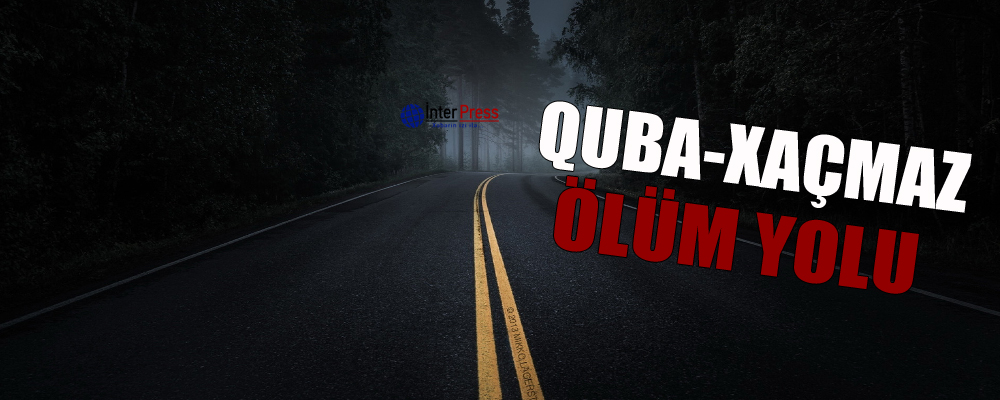 Quba-Xaçmaz: Ölüm yolu – FOTO