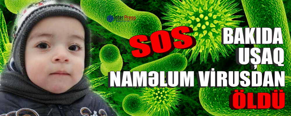 SOS: Bakıda uşaq naməlum virusdan öldü
