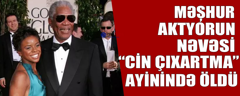 Məşhur aktyorun nəvəsi “cin çıxartma” ayinində öldü