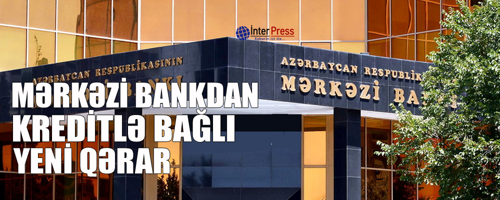 Mərkəzi Bankdan kreditlə bağlı yeni qərar