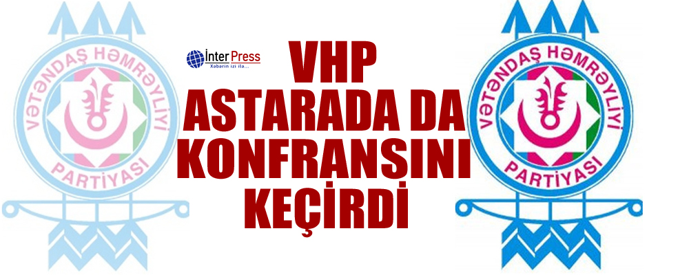 VHP Astarada da konfransını keçirdi – FOTO