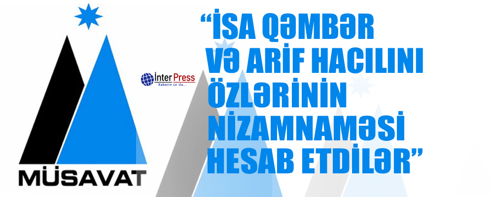 İsa Qəmbər və Arif Hacılını özlərinin Nizamnaməsi hesab etdilər