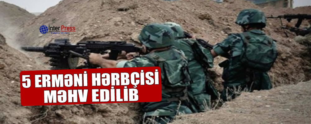 5 erməni hərbçisi məhv edilib