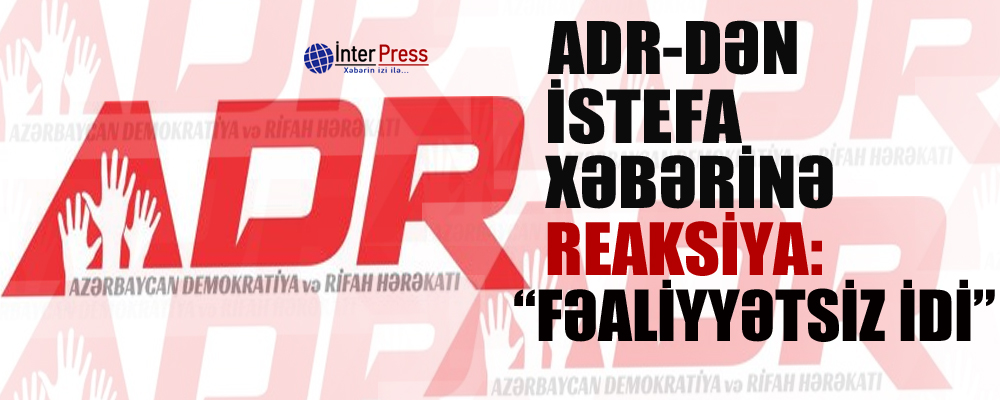 ADR-dən istefa xəbərinə reaksiya: “Fəaliyyətsiz idi”