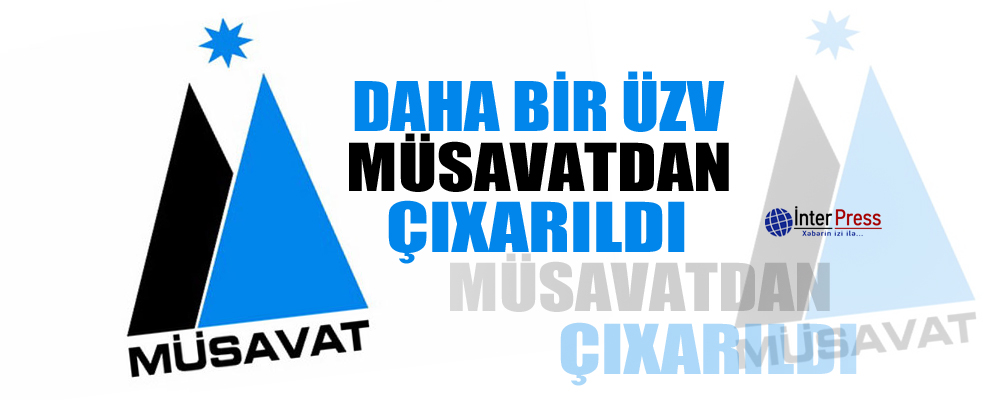 Daha bir üzv Müsavatdan çıxarıldı