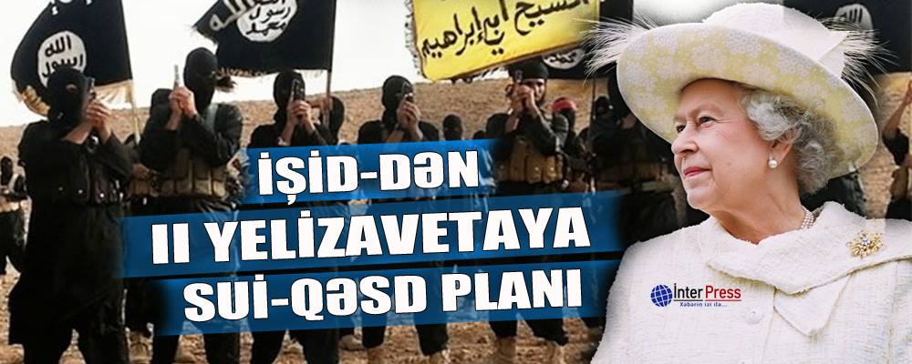 İŞİD-dən II Yelizavetaya sui-qəsd planı