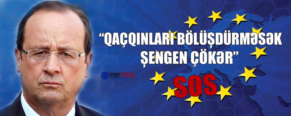 SOS: “Qaçqınları bölüşdürməsək, Şengen çökər”