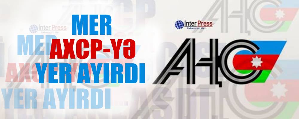 Mer AXCP-yə yer ayırdı