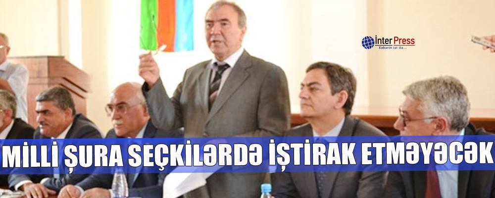 Milli Şura parlament seçkilərində iştirak etməyəcək