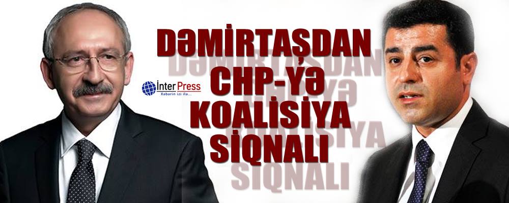 Dəmirtaşdan CHP-yə koalisiya siqnalı