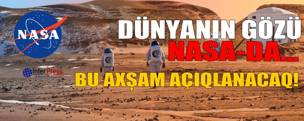 Dünyanın gözü NASA-da… Bu axşam açıqlanacaq! – YENİLƏNİB