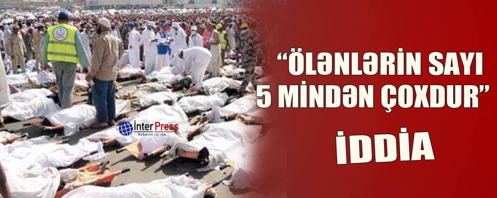 “Ölənlərin sayı 5 mindən çoxdur” – İDDİA