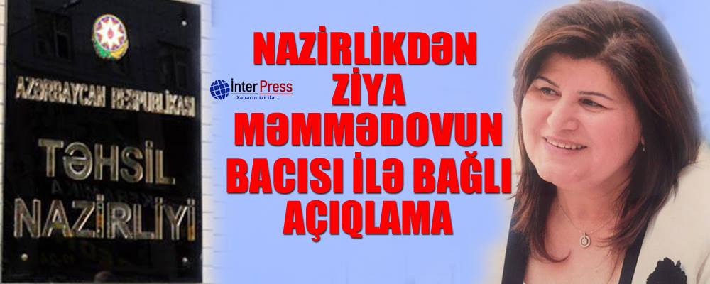 Nazirlikdən Ziya Məmmədovun bacısı ilə bağlı açıqlama