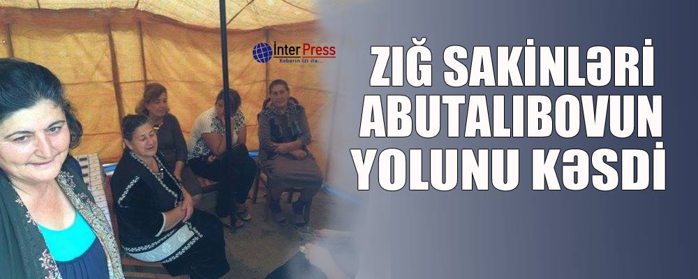 Zığ sakinləri Abutalıbovun yolunu kəsdi