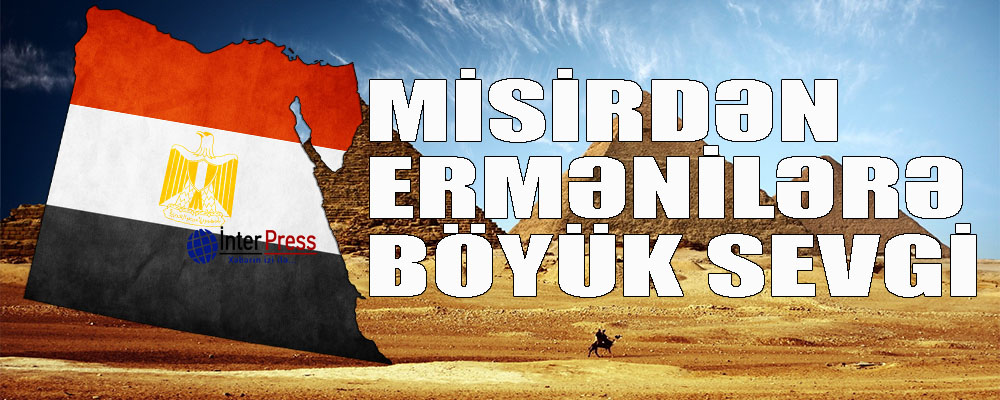 Misirdən Ermənilərə böyük sevgi