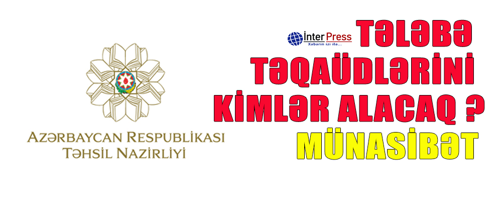 Tələbə təqaüdlərini kimlər alacaq?- Münasibət