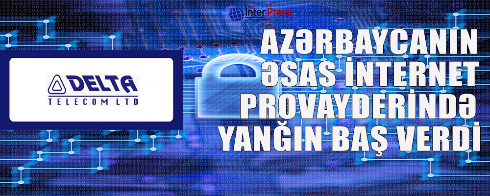 Azərbaycanın əsas internet provayderində yanğın baş verdi