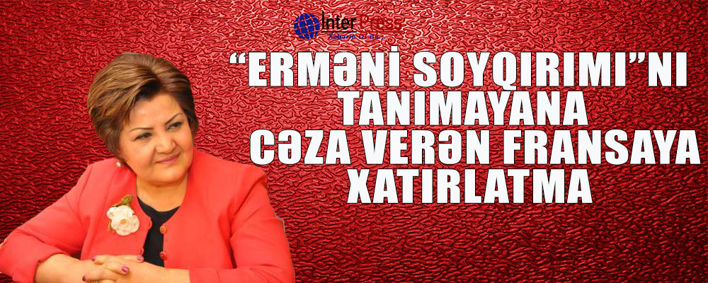 “Erməni soyqrımı”nı tanımayana cəza verən Fransaya xatırlatma!