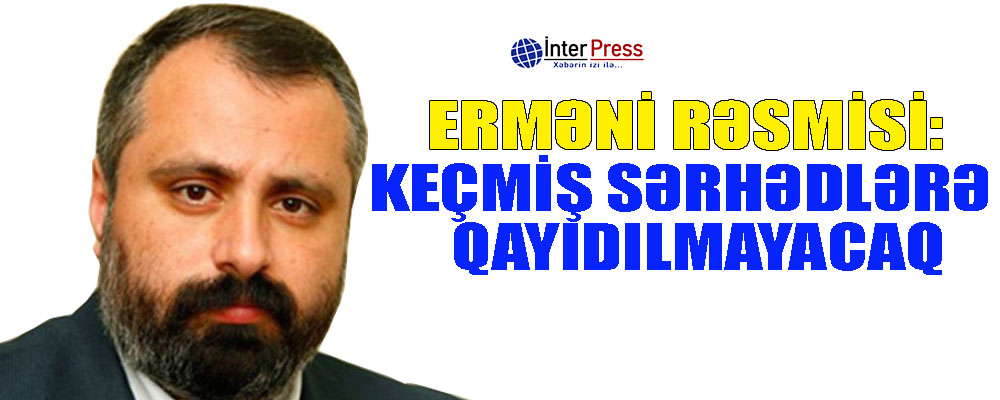 Erməni rəsmisi: Keçmiş sərhədlərə qayıdılmayacaq