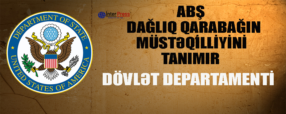 “ABŞ Dağlıq Qarabağın müstəqilliyini tanımır” – Dövlət Departamenti